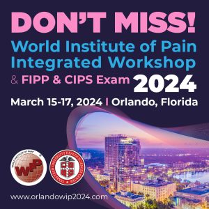 Don't miss the World Institute of Pain Integrated Workshop with FIPP and CIPS exams in Orlando, Florida 2024